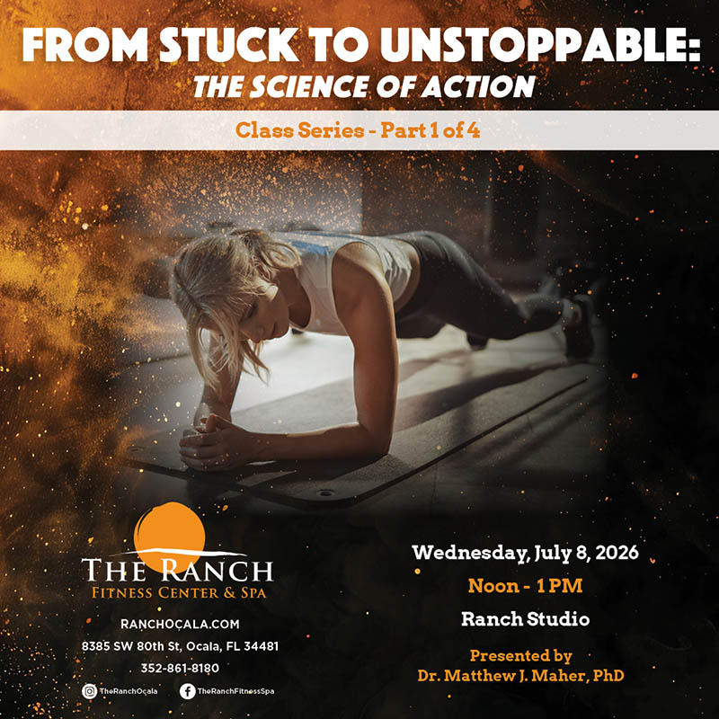 17054_RAN_From_Stuck_to_Unstoppable_Class_Series_-_The_Science_of_Action_Part_1_Campaign_Social_(Jul_26) Classes at the Ranch Fitness Center & Spa